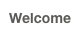 Welcome